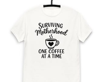 Surviving Motherhood One Coffee At A Time Classic Tee
