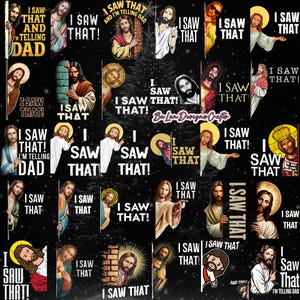May include: A selection of graphic designs featuring images of Jesus Christ with the text "I SAW THAT" and "I'M TELLING DAD". The designs vary in style, with some appearing as stickers or illustrations. The background is black.