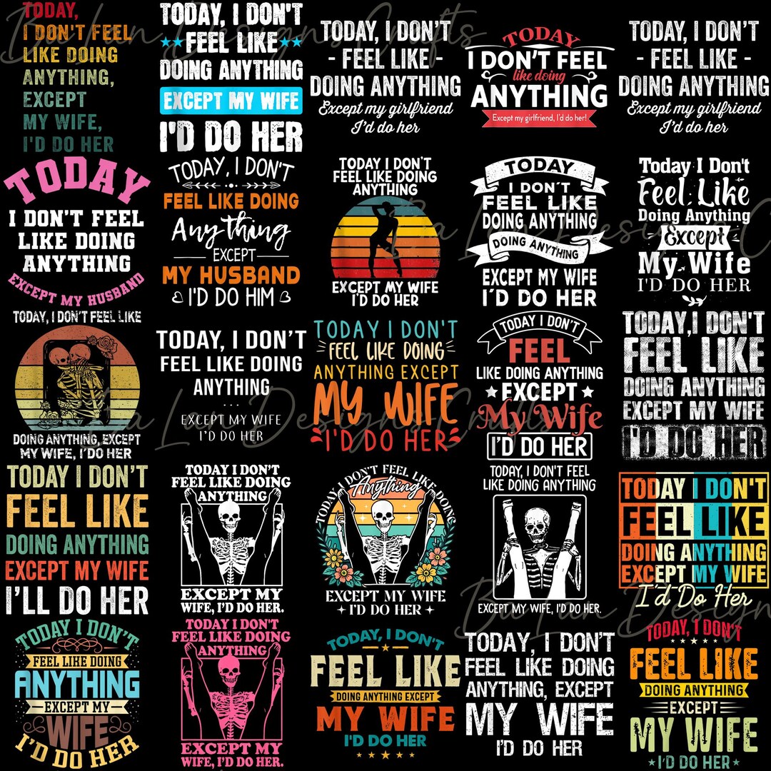 Today I Don’t Feel Like Doing Anything Except My Wife PNG, Funny ...