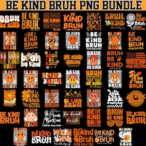 May include: A collection of orange and white graphic designs with the phrases "BE KIND BRUH" and "BE KIND" on a black background. The designs include smiley faces, flowers, and peace signs. The words "PNG BUNDLE" are at the top.