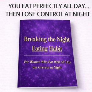 May include: A book titled "Breaking the Night Eating Habit" with a purple cover and gold lettering. The cover has a starry design. The text above the book reads "YOU EAT PERFECTLY ALL DAY... THEN LOSE CONTROL AT NIGHT."