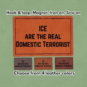 May include: Orange leather patch with the text "ICE ARE THE REAL DOMESTIC TERRORIST." The image also shows three smaller patches in different colors with the same text. The patches are available in 4 leather colors.