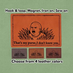 May include: Orange leather patch with the phrase "That's my purse, I don't know you" and a cartoon image of a boy yelling. The patch is available in four leather colors and can be applied with hook & loop, magnet, iron-on, or sewn on.