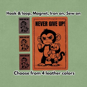 May include: Orange and black patch with the text "NEVER GIVE UP!" and a cartoon monkey holding a teddy bear. The image also shows three smaller patches and text that says "Choose from 4 leather colors."