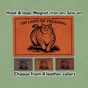 May include: An orange rectangular patch featuring a large cat illustration and the text "OH LAWD HE TREADING." Below are three smaller patches in different colours, each with the same cat design and text. The image also includes the text "Hook & loop, Magnet, Iron on, Sew on" and "Choose from 4 leather colours."