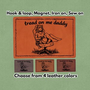 May include: Orange leather patch with the text "tread on me daddy" and an illustration of a person in a chair. The image also shows three smaller patches and the text "Choose from 4 leather colors".
