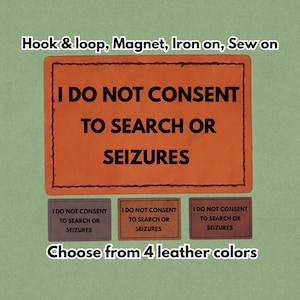 I Do Not Consent To Search Or Seizures - Leather Meme Patch - Magnet, Hook and Loop, Iron on and Sew on