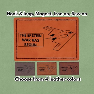 May include: Orange leather patch with the text "THE EPSTEIN WAR HAS BEGUN" and a black graphic of a stealth bomber. Includes options for hook & loop, magnet, iron-on, or sew-on. Available in 4 leather colors.