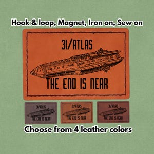 May include: Orange leather patch with a spaceship design, the text "31/ATLAS" and "THE END IS NEAR". Includes options for hook & loop, magnet, iron-on, or sew-on. Available in 4 leather colors.