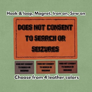 Does Not Consent To Search Or Seizures - Leather Meme Patch - Magnet, Hook and Loop, Iron on and Sew on