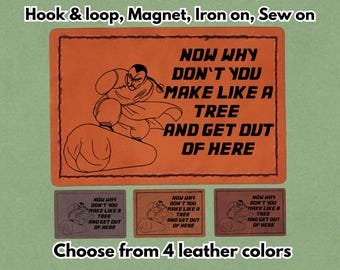 Make like a tree and get out of here - PU vegan Leather Patch - Available in Magnet, Hook and Loop fastener, Iron on & Sew on