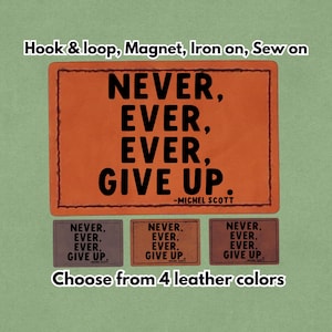 May include: Orange, brown, and gray leather patches with the text "NEVER, EVER, EVER, GIVE UP" and "-MICHEL SCOTT." The image shows the patches in various colors, with options for hook & loop, magnet, iron-on, or sew-on.