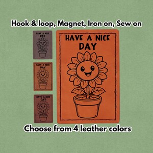 May include: Orange leather patch with a smiling sunflower in a pot, with the text "HAVE A NICE DAY." Smaller patches in various colors are also shown. Options include hook & loop, magnet, iron-on, or sew-on.