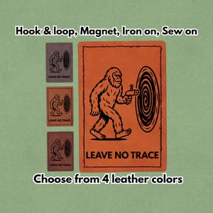 Leave No Trace- Leather Bigfoot Meme Patch - Sasquatch - Yeti - Magnet, Hook and Loop, Iron on and Sew on