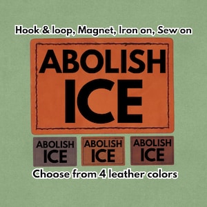 May include: Orange and black patch with the words "ABOLISH ICE". The image also shows three smaller patches with the same text in different colors. The text "Choose from 4 leather colors" is also present.
