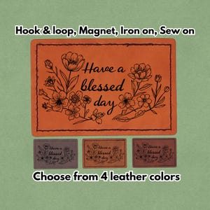 May include: An orange leather patch with a floral design and the text "Have a blessed day." The image also shows three smaller patches in different colours. The text "Choose from 4 leather colours" is also visible.