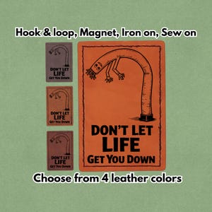 Don't Let Life Get You Down - Leather Patch - Magnet, Hook and Loop, Iron on and Sew on