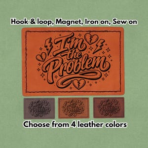 May include: Orange leather patch with the phrase "I'm the Problem" in black script, lightning bolts, and broken hearts. The image also shows three smaller patches in different colors and the text "Choose from 4 leather colors."