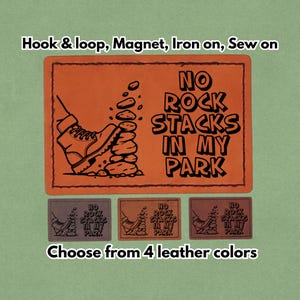 May include: Orange leather patch with the text "NO ROCK STACKS IN MY PARK" and an illustration of a boot kicking over a rock stack. Includes options for hook & loop, magnet, iron-on, or sew-on. Choose from 4 leather colors.