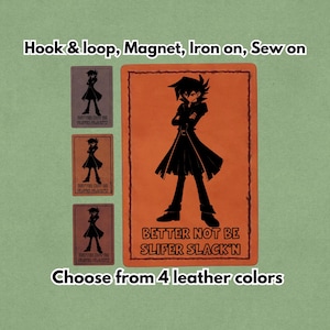 May include: An orange rectangular patch with a black silhouette of a character and the text "BETTER NOT BE SLIFER SLACK'N". Three smaller patches in different colors are also visible. The text "Hook & loop, Magnet, Iron on, Sew on" is at the top.