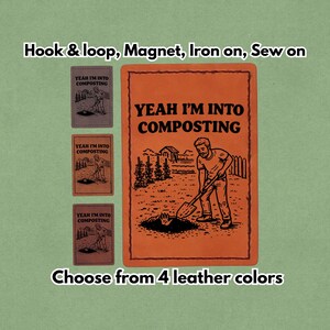 May include: Orange rectangular patch with the text "YEAH I'M INTO COMPOSTING" and an illustration of a person composting. Three smaller patches are displayed, each with the same design. The text "Choose from 4 leather colors" is also present.