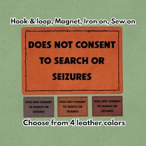 Does Not Consent To Search Or Seizures - Leather Meme Patch - Magnet, Hook and Loop, Iron on and Sew on