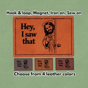 May include: Orange leather patch with the text "Hey, I saw that" and an illustration of Jesus pointing. Includes options for hook & loop, magnet, iron-on, or sew-on. Available in 4 leather colors.