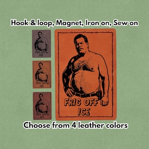 May include: Orange and brown leather patches with a graphic of a man and the text "FRIG OFF ICE." The patches are available in four leather colors and can be attached with hook and loop, magnet, iron-on, or sewn.