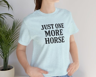 Camiseta divertida para amantes de los caballos: Just One More Horse Tee