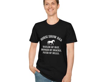 Camiseta de papá de espectáculos ecuestres: Transportador de heno, pagador de facturas