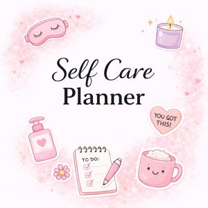 May include: A Self Care Planner cover featuring black text surrounded by pink illustrations including a sleep mask, a lit candle, a heart with the text YOU GOT THIS!, a lotion bottle, a flower, a spiral notepad with a pen, and a smiling mug.