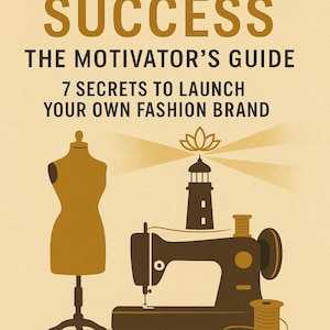May include: Book cover with the title "Stitching Success" and the subtitle "The Motivator's Guide." The image features a dress form, a sewing machine, and a lighthouse illustration. The author's names are Ameen & Rushaan.