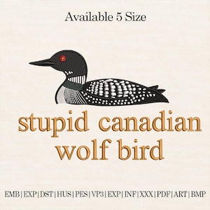 May include: An embroidered design of a black and white bird with a red eye, above the text "stupid canadian wolf bird". The design is available in 5 sizes and various file formats.