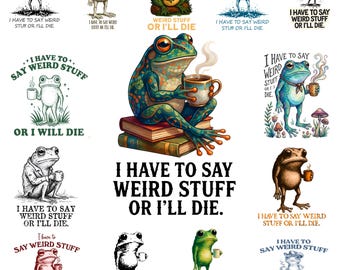 I Have to Say Weird Stuff or I’ll Die PNG | Funny Frog Meme Sublimation Design | Retro Humor Quote PNG | Weird Frog Aesthetic Clipart