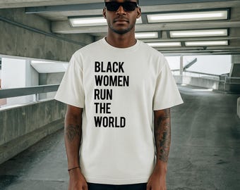 Black Women Run the World T-shirt, Empowering African American Graphic Tee, Feminist Apparel
