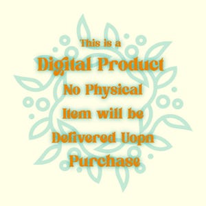 May include: Cream-coloured background with a teal floral design surrounding orange text that reads: "This is a Digital Product. No Physical Item will be Delivered Upon Purchase."