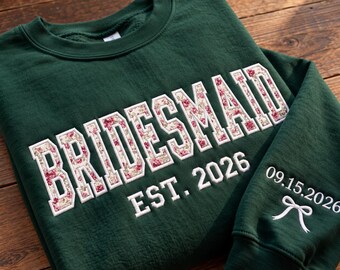Custom Floral Embroidered Bride, Bridesmaid or Maid of Honor Sweatshirt, Custom Wedding Date, Personalized Bridal Party Gift, Wedding Gift
