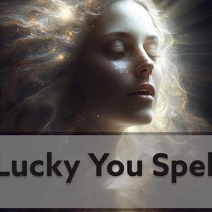 Luck You Spell – Attract Extreme Good Luck, Manifestation Ritual for Fortune & Opportunities