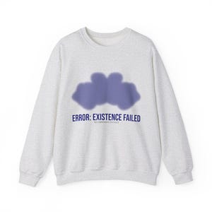 Dark Humor Sweatshirt | Error: Existence Failed | Funny Sarcastic Crewneck Gift