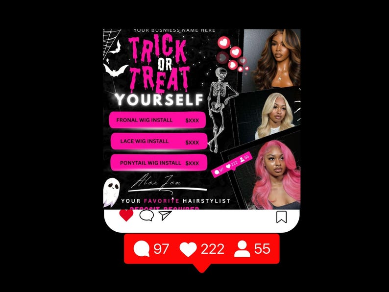 May include: A black and pink social media graphic advertising hairstyling services with a Halloween theme. The text says "Trick or Treat Yourself" with wig install prices. Images of three women with different hairstyles are included, along with a skeleton and ghost.