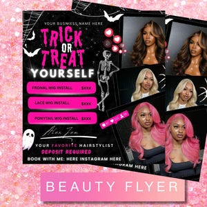 May include: A black and pink beauty flyer advertising wig install services with the text "Trick or Treat Yourself". The flyer features images of women with different hairstyles, a skeleton, bats, and a spider web. The flyer also includes the text "Beauty Flyer".