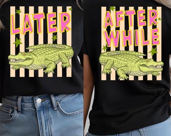 Funny Later Alligator After While PNG, Trendy Retro Preppy Sarcastic Southern Saying (Digital Download)
