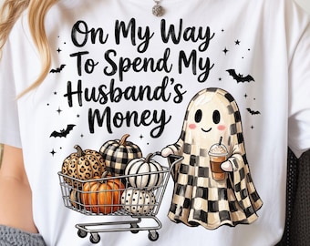 Funny Halloween Shopping PNG, On My Way to Spend My Husband’s Money (Digital Download)