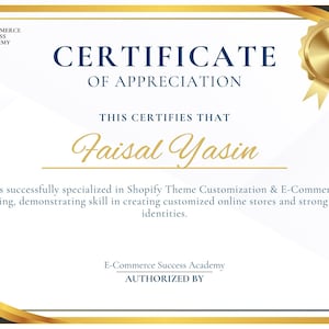 May include: A certificate of appreciation with a gold border and seal. The certificate reads "Certificate of Appreciation" and certifies Faisal Yasin's specialization in Shopify Theme Customization & E-Commerce Branding.