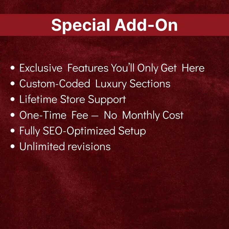 May include: A maroon background with white text that reads "Special Add-On." Bullet points list features: Exclusive Features, Custom-Coded Luxury Sections, Lifetime Store Support, One-Time Fee, Fully SEO-Optimized Setup, and Unlimited revisions.