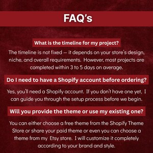 May include: A FAQ's page with a burgundy header and a dark red background. The text includes questions about project timelines, Shopify accounts, and theme options. Answers are provided below each question.