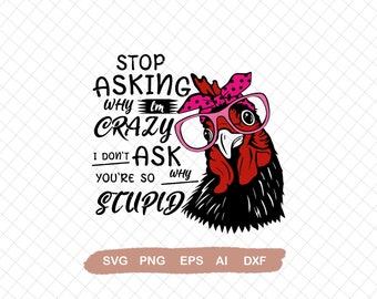 Stop Asking Why I'm Crazy I Don't Ask Why You Are Stupid , Funny Saying, Sarcasm Gift, Funny Sayings, Svg File for Cricut, Ai, Png, Dxf. Eps
