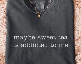 Comfort Colors® Sweet Tea Addicted To Me Shirt, Funny Iced Tea Shirt, Southern Tea Lover Tee, Sweet Tea Gift, Cute Mom Shirt