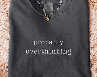 Comfort Colors® Probably Overthinking Shirt, Overthinker Humor Tee, Anxiety Awareness Gift T-Shirt