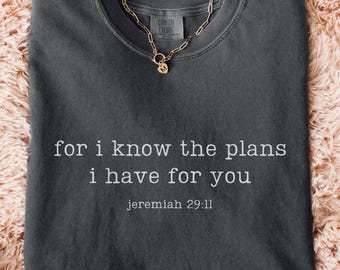 Comfort Colors® For I Know The Plans I Have For You Shirt, Bible Scripture Tee, Christian Shirt, Faith Shirt, Religious Gift